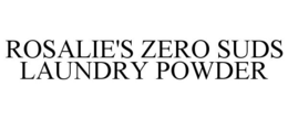 ROSALIE'S ZERO SUDS LAUNDRY POWDER trademark
