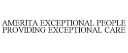 AMERITA EXCEPTIONAL PEOPLE PROVIDING EXCEPTIONAL CARE trademark