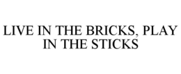 LIVE IN THE BRICKS, PLAY IN THE STICKS trademark