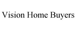 VISION HOME BUYERS trademark
