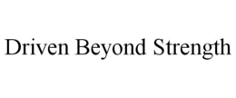 DRIVEN BEYOND STRENGTH trademark