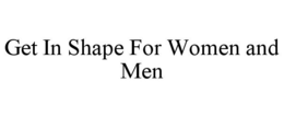 GET IN SHAPE FOR WOMEN AND MEN trademark