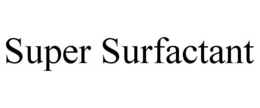 SUPER SURFACTANT trademark