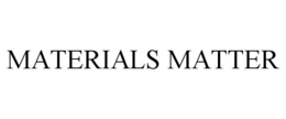 MATERIALS MATTER trademark