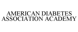 AMERICAN DIABETES ASSOCIATION ACADEMY trademark