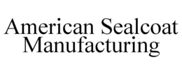 AMERICAN SEALCOAT MANUFACTURING trademark
