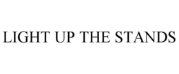 LIGHT UP THE STANDS trademark