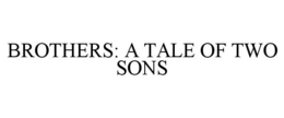 BROTHERS: A TALE OF TWO SONS trademark