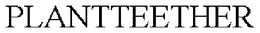 PLANTTEETHER trademark