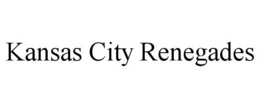 KANSAS CITY RENEGADES trademark