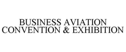 BUSINESS AVIATION CONVENTION & EXHIBITION trademark