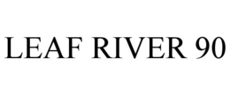 LEAF RIVER 90 trademark