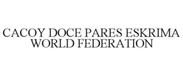 CACOY DOCE PARES ESKRIMA WORLD FEDERATION trademark