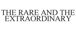 THE RARE AND THE EXTRAORDINARY trademark