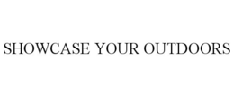 SHOWCASE YOUR OUTDOORS trademark