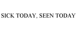 SICK TODAY, SEEN TODAY trademark