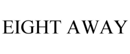 EIGHT AWAY trademark