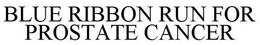 BLUE RIBBON RUN FOR PROSTATE CANCER trademark