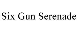 SIX GUN SERENADE trademark