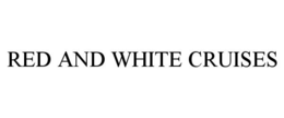 RED AND WHITE CRUISES trademark