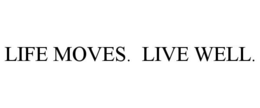 LIFE MOVES. LIVE WELL. trademark