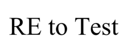 RE TO TEST trademark
