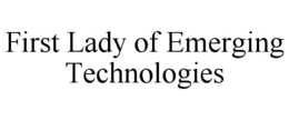 FIRST LADY OF EMERGING TECHNOLOGIES trademark