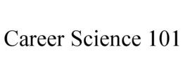 CAREER SCIENCE 101 trademark