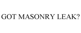 GOT MASONRY LEAK? trademark