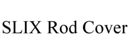 SLIX ROD COVER trademark