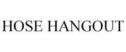 HOSE HANGOUT trademark