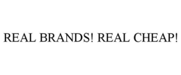 REAL BRANDS! REAL CHEAP! trademark