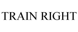 TRAIN RIGHT trademark