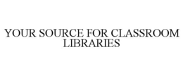 YOUR SOURCE FOR CLASSROOM LIBRARIES trademark