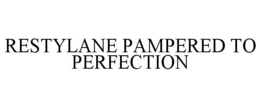 RESTYLANE PAMPERED TO PERFECTION trademark