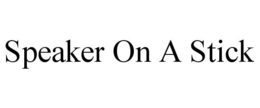 SPEAKER ON A STICK trademark