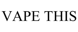 VAPE THIS trademark