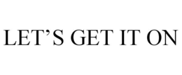 LET'S GET IT ON trademark