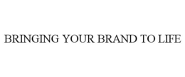 BRINGING YOUR BRAND TO LIFE trademark