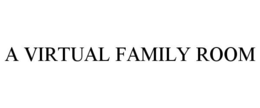 A VIRTUAL FAMILY ROOM trademark