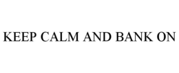 KEEP CALM AND BANK ON trademark