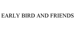 EARLY BIRD AND FRIENDS trademark