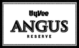 HY-VEE ANGUS RESERVE trademark