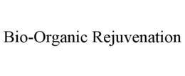 BIO-ORGANIC REJUVENATION trademark
