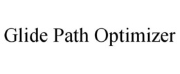 GLIDE PATH OPTIMIZER trademark