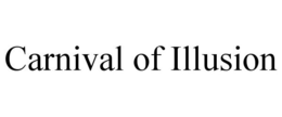 CARNIVAL OF ILLUSION trademark