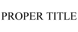 PROPER TITLE trademark