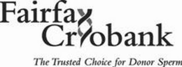FAIRFAX CRYOBANK THE TRUSTED CHOICE FOR DONOR SPERM trademark