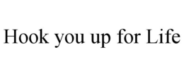 HOOK YOU UP FOR LIFE trademark