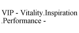 VIP - VITALITY.INSPIRATION.PERFORMANCE - trademark